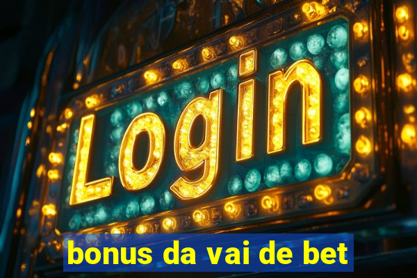 bonus da vai de bet