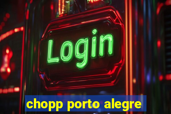 chopp porto alegre