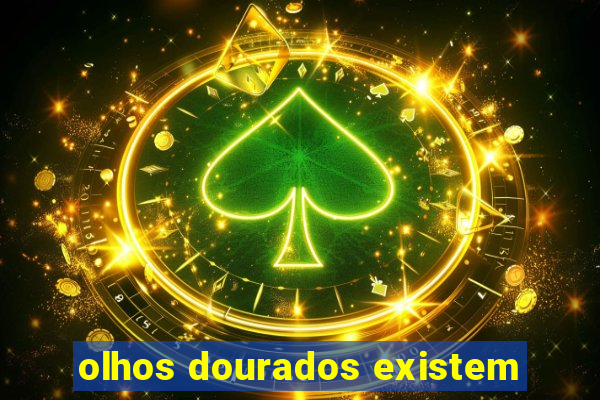 olhos dourados existem