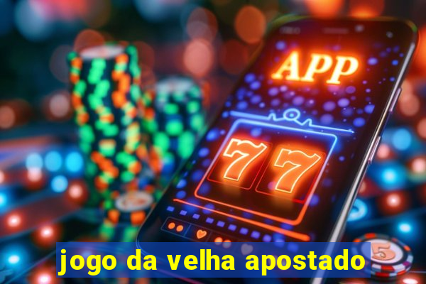 jogo da velha apostado