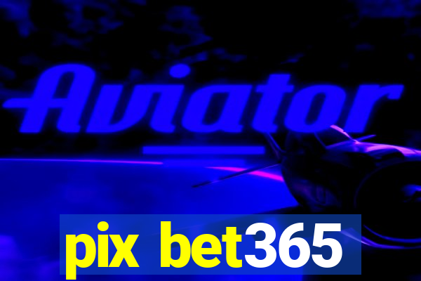 pix bet365