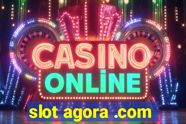 slot agora .com