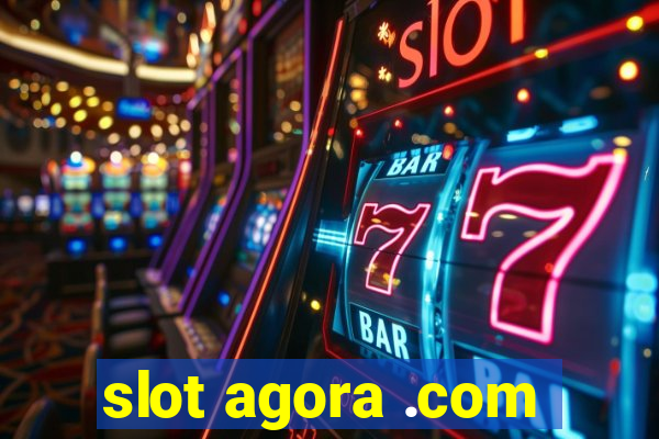 slot agora .com