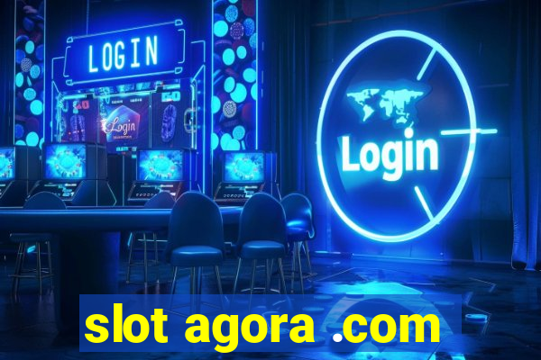 slot agora .com