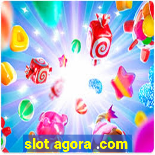 slot agora .com