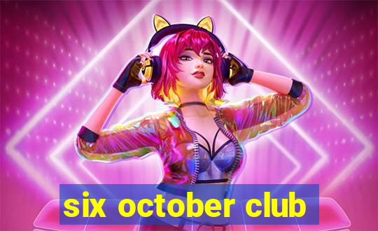 six october club