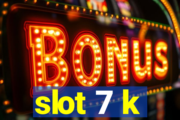 slot 7 k