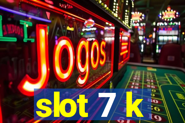 slot 7 k