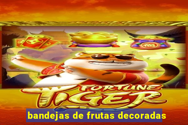 bandejas de frutas decoradas