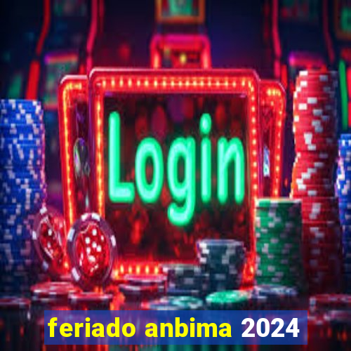 feriado anbima 2024