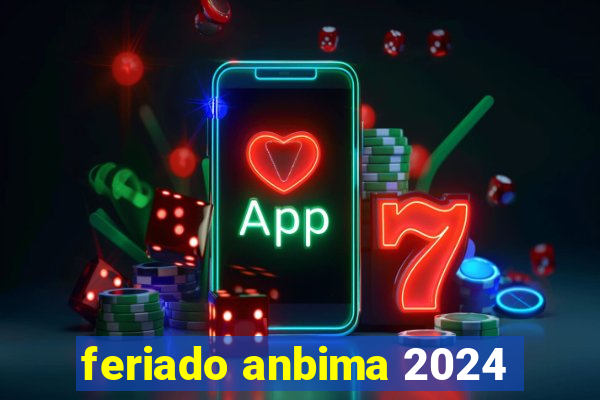 feriado anbima 2024