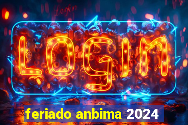 feriado anbima 2024