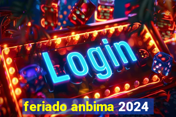 feriado anbima 2024