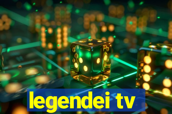 legendei tv