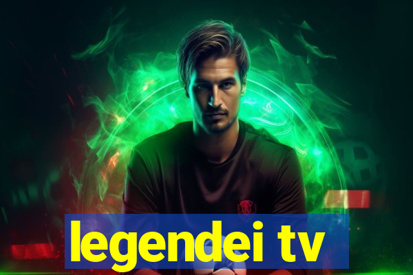 legendei tv