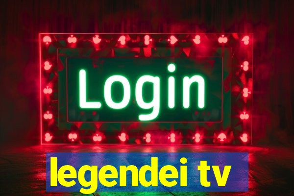 legendei tv