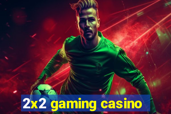 2x2 gaming casino