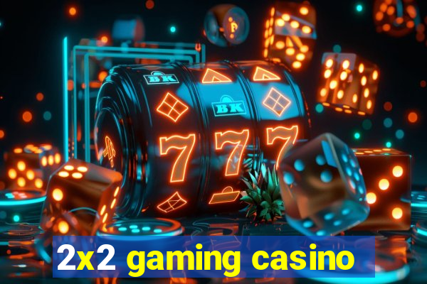 2x2 gaming casino