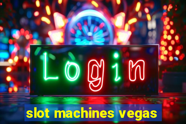 slot machines vegas