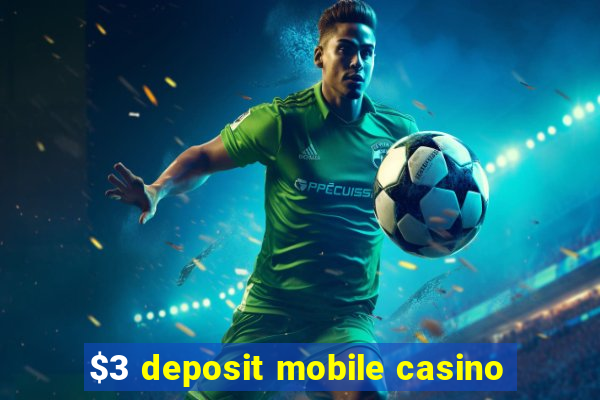 $3 deposit mobile casino