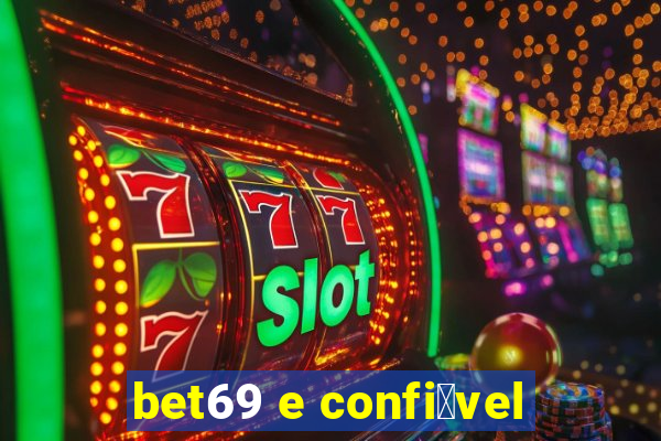 bet69 e confi谩vel