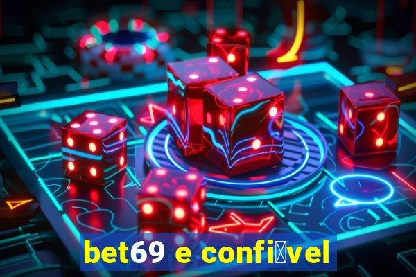 bet69 e confi谩vel