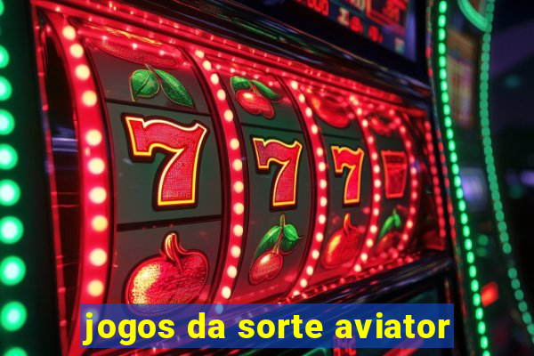 jogos da sorte aviator