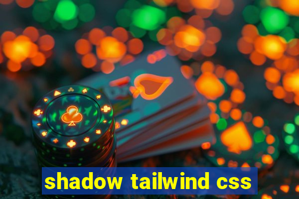 shadow tailwind css