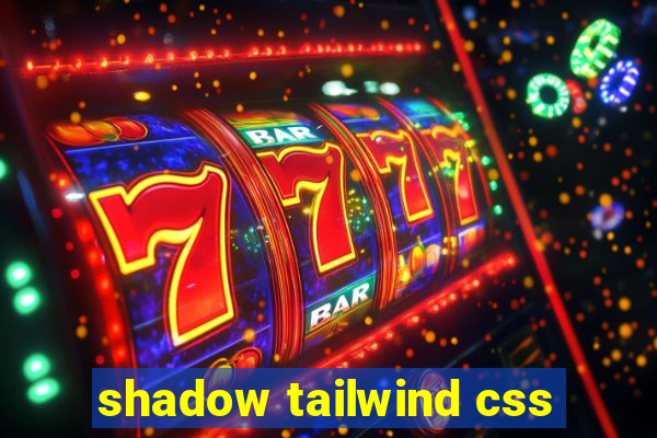 shadow tailwind css