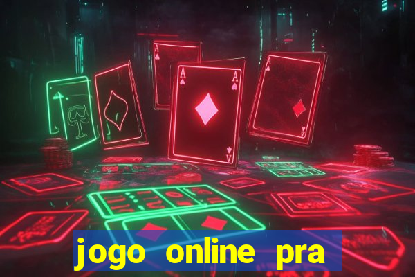 jogo online pra ganhar dinheiro