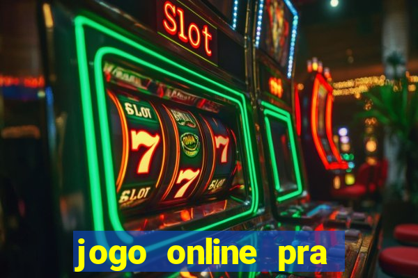 jogo online pra ganhar dinheiro