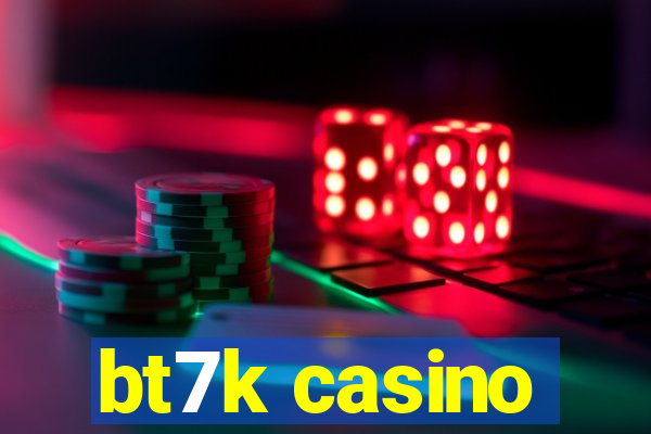 bt7k casino