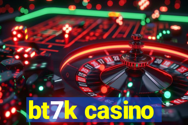 bt7k casino