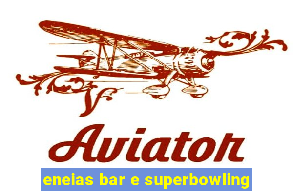 eneias bar e superbowling