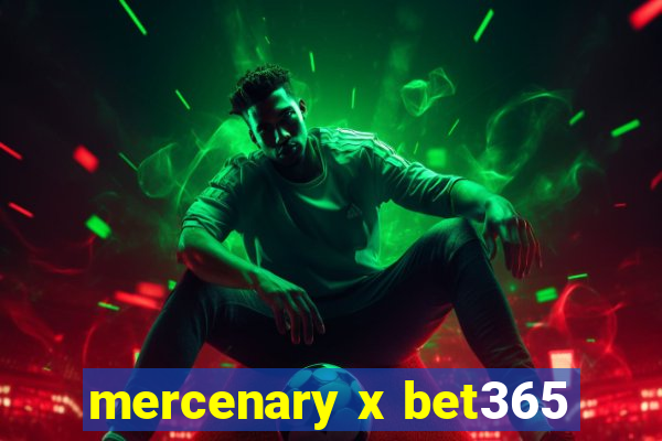 mercenary x bet365