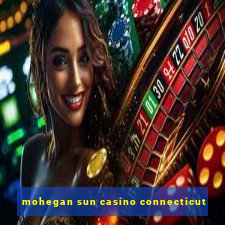 mohegan sun casino connecticut