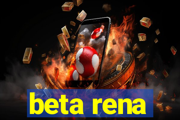 beta rena