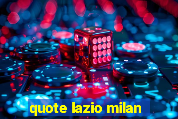 quote lazio milan