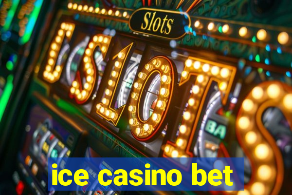 ice casino bet