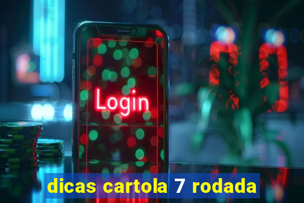 dicas cartola 7 rodada