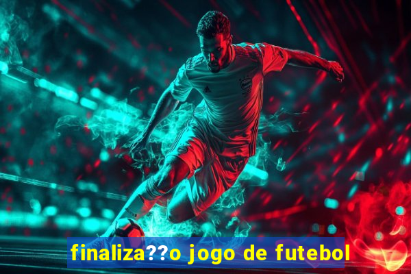 finaliza??o jogo de futebol