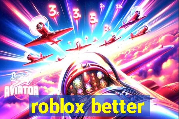 roblox better