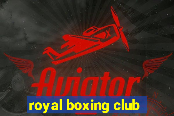 royal boxing club