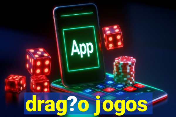 drag?o jogos