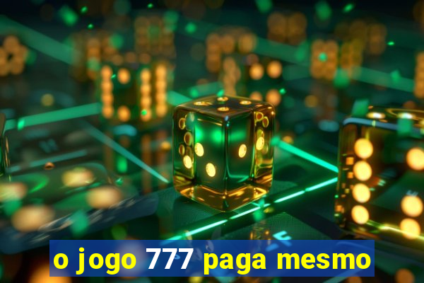 o jogo 777 paga mesmo