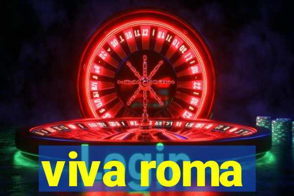 viva roma