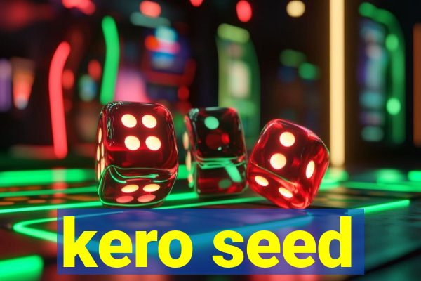 kero seed