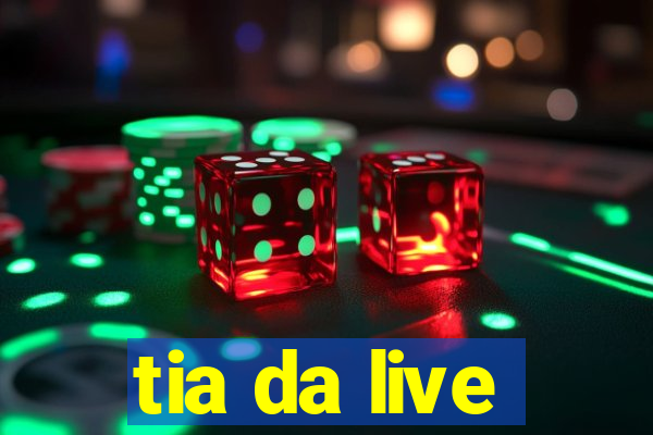 tia da live