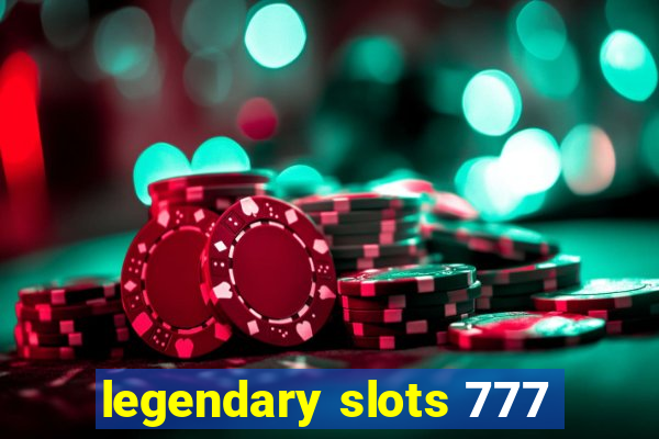 legendary slots 777