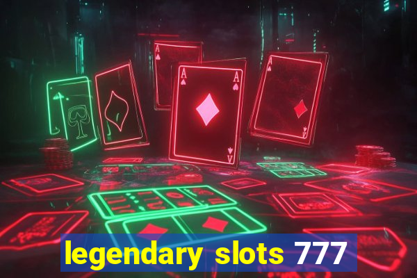 legendary slots 777